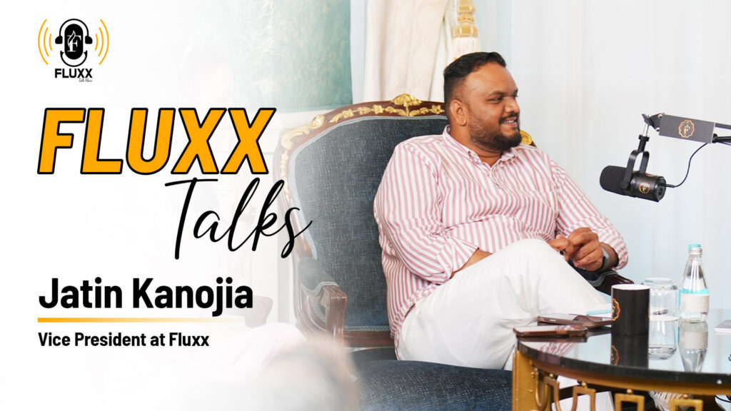 Fluxx Talks with Jatin Kanojia